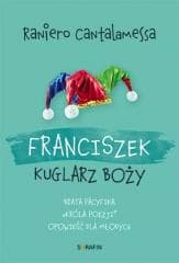 Franciszek. Kuglarz Boży... - Cantalamessa Raniero