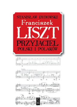 Franciszek Liszt. Przyjaciel Polski i Polaków - Stanisław Dybowski