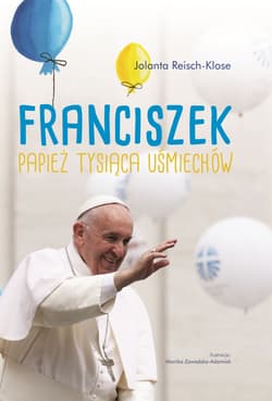 Franciszek Papież tysiąca uśmiechów - Opracowanie Zbiorowe
