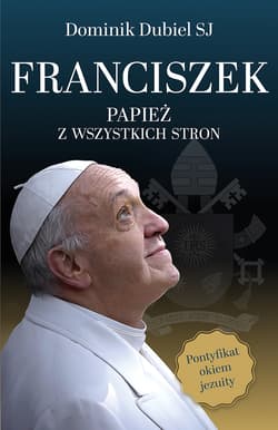 Franciszek. Papież z wszystkich stron - Dominik Dubiel