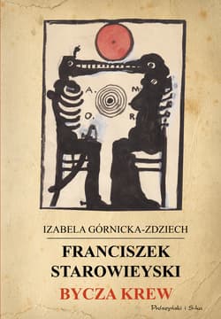 Franciszek Starowieyski. Bycza krew - ebook - Izabela Górnicka-Zdziech