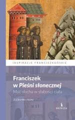 Franciszek w Pieśni słonecznej. Moc ducha.. - Zdzisław Kijas
