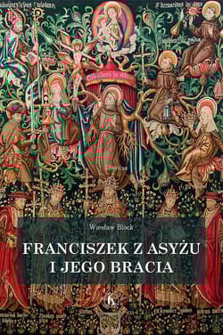 Franciszek z Asyżu i jego bracia - Block Wiesław