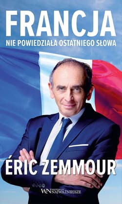 Francja nie powiedziała ostatniego słowa - Eric Zemmour