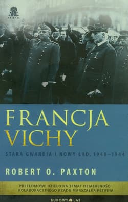 Francja Vichy. Stara gwardia i nowy ład, 1940-1944 - Paxton Robert O.