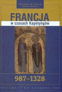Francja w czasach Kapetyngów 987 - 1328 - Hallam Elizabeth M., Everard Judith