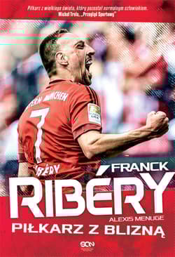 Franck Ribery. Piłkarz z blizną