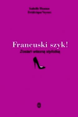 Francuski szyk! Zostań własną stylistką - Isabelle Thomas, Frédérique Veysset