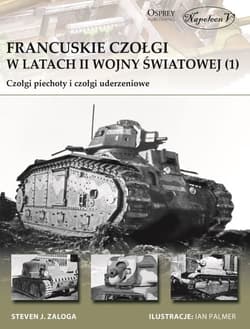 Francuskie czołgi w latach II wojny światowej 1 Czołgi piechoty i czołgi uderzeniowe - Zaloga Steven J.