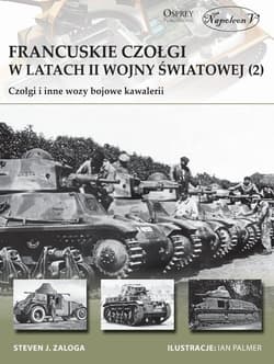 Francuskie czołgi w latach II wojny światowej Część II Czołgi i inne wozy bojowe kawalerii - Zaloga Steven J.