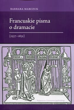Francuskie pisma o dramacie 1537-1631 - Barbara Marczuk