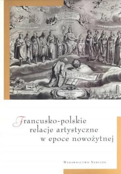 Francusko polskie relacje artystyczne w epoce nowożytnej - A. Pieńkos, A. Rosales Rodriguez