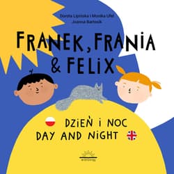 Franek Frania i Felix Dzień i noc Day and night - Lipińska Dorota, Ufel Monika