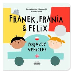 Franek Frania i Felix Pojazdy Vehicles - Ufel Monika, Lipińska Dorota