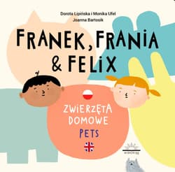 Franek Frania i Felix Zwierzęta domowe Pets - Lipińska Dorota, Ufel Monika