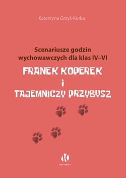 Franek Koperek i tajemniczy przybysz. Scenariusze godzin wychowawczych dla klas 4-6 - Katarzyna Grzyś-Kurka