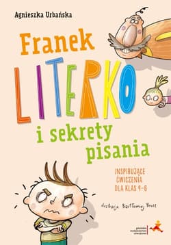 Franek Literko i sekrety pisania. Inspirujące ćwiczenia dla klas 4–6 - Agnieszka Urbańska