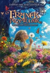 Franek Przewodnik i przygody Alicji Hanley - Dawid Michał Lehner
