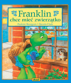 Franklin chce mieć zwierzątko. Franklin - Paulette Bourgeois