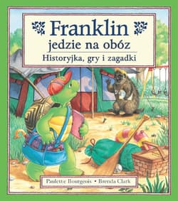 Franklin jedzie na obóz Historyjka, gry i zagadki - Paulette Bourgeois