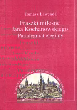 Fraszki miłosne Jana Kochanowskiego Paradygmat elegijny - Tomasz Lawenda