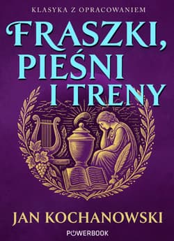 Fraszki, Pieśni i Treny. Klasyka z opracowaniem - Jan Kochanowski