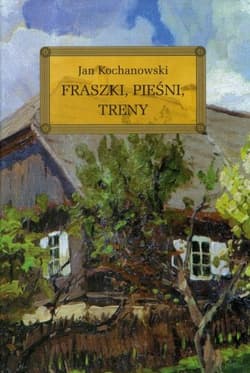 Fraszki Pieśni Treny - Jan Kochanowski