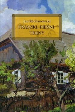 Fraszki Pieśni Treny - Jan Kochanowski