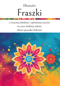 Fraszki z wczesnej młodości i spóźnionej starości na rzecz drobnej radości wbrew powadze ludności - Elbamudra