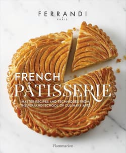 French Pâtisserie: Master Recipes and Techniques from the Ferrandi School of Culinary Arts - FERRANDI Paris