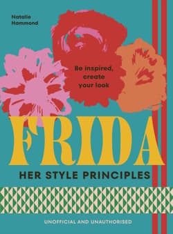 FRIDA. Her Style Principles - Hammond Natalie