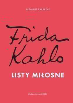 Frida Kahlo. Listy miłosne - Suzanne Barbezat