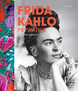 Frida Kahlo prywatnie - Suzanne Barbezat
