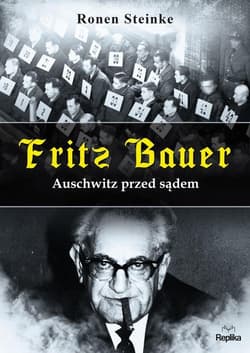 Fritz Bauer Auschwitz przed sądem - Ronen Steinke