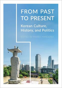 From Past to Present Korean Culture, History and Politics