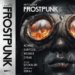 Frostpunk - audiobook - Jakub Nowak, Anna Kańtoch, Janusz Cyran, Robert. M Wegner