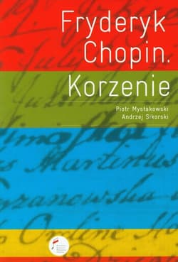 Fryderyk Chopin Korzenie - Mysłakowski Piotr