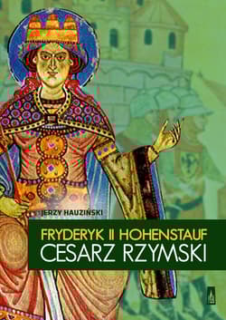 Fryderyk II Hohenstauf, cesarz rzymski - Jerzy Hauziński