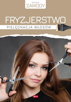 Fryzjerstwo. Pielęgnacja włosów - Anna Szurkowska