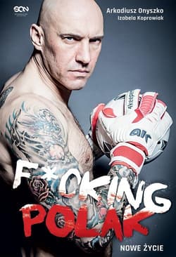 Fucking Polak. Nowe życie - Arkadiusz Onyszko, Izabela Koprowiak
