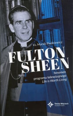 Fulton Sheen Fenomen programu Life is Worth Living - Marek Piedziewicz