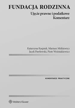 Fundacja rodzinna. Ujęcie prawne i podatkowe. Komentarz - Opracowanie Zbiorowe