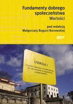 Fundamenty dobrego społeczeństwa. Wartości - Małgorzata Bogunia-Borowska (red.)