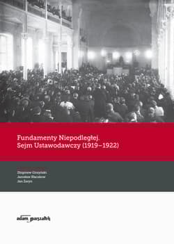 Fundamenty Niepodległej. Sejm Ustawodawczy (1919-1922) - (red.) Zbigniew Girzyński