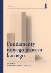 Fundamenty nowego procesu karnego - Jerzy Skorupka, Artur Kowalczyk