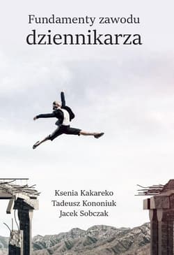 Fundamenty zawodu dziennikarza - Kononiuk Tadeusz