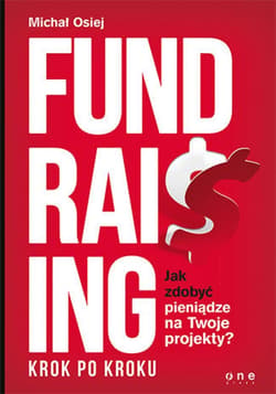 Fundraising krok po kroku. Jak zdobyć pieniądze na Twoje projekty? - ebook - Michał Osiej