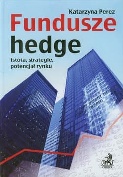 Fundusze hedge Istota, strategie, potencjał rynku. - Katarzyna Perez