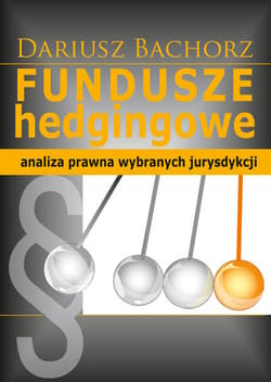 Fundusze hedgingowe Analiza prawna wybranych jurysdykcji - Dariusz Bachorz