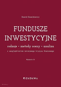 Fundusze inwestycyjne Rodzaje - metody oceny - analiza. Z uwzględnieniem światowego kryzysu finansowego - Dawid Dawidowicz